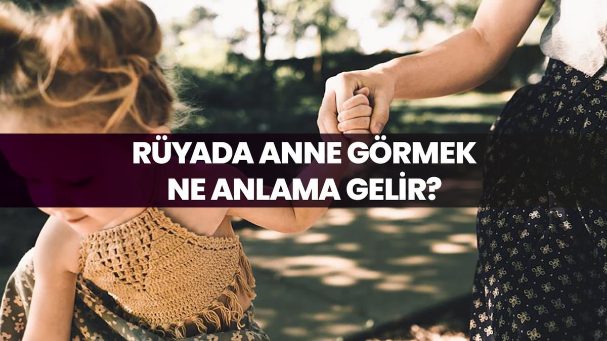 Rüyada Anneyi Görmek Ne Anlama Gelir ?
