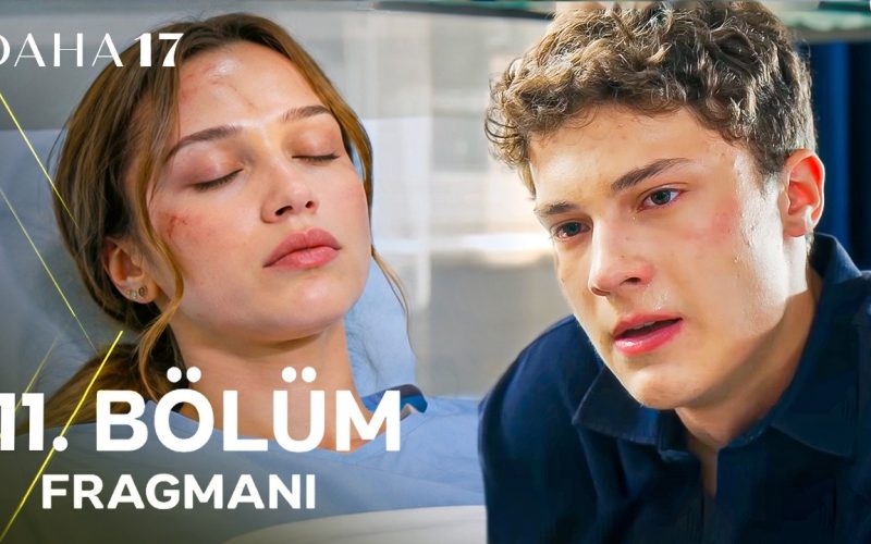 Daha 17 Dizisi 11. Yeni Bölüm Fragmanı Neden Yayınlanmadı?